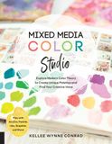  Mixed Media Color Studio : Explore Modern Color Theory to Create Unique Palettes and Find Your Creative Voice--Play with Acrylics, Pastels, Inks, Graphite, and More 