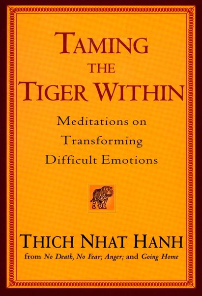 Taming The Tiger Within: Meditations on Transforming Difficult Emotions
