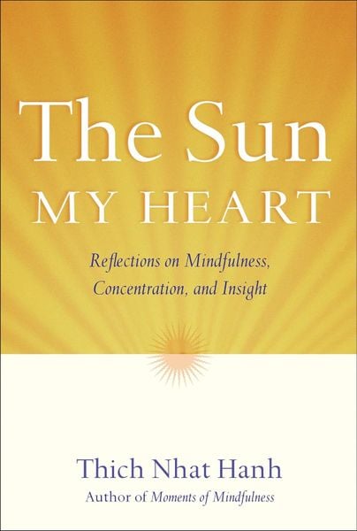 Sun My Heart: The Companion to The Miracle of Mindfulness