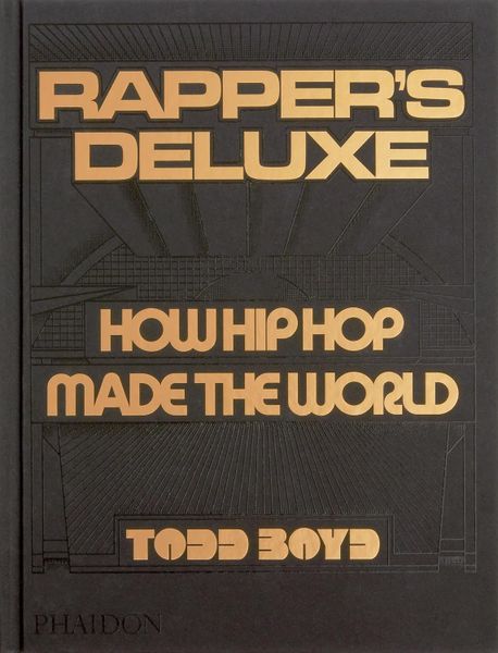 Rapper's Deluxe: How Hip Hop Made The World