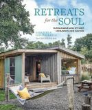  Retreats for the Soul Sustainable and Stylish Hideaways and Havens 