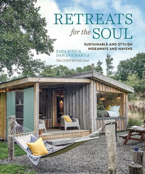 Retreats for the Soul Sustainable and Stylish Hideaways and Havens