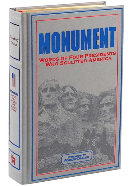 Monument: Words of Four Presidents Who Sculpted America: Words of Four Presidents Who Sculpted America