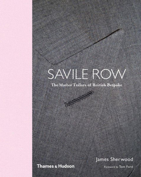 Savile Row : The Master Tailors of British Bespoke