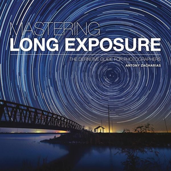 Mastering Long Exposure: The Definitive Guide for Photographers (Mastering)