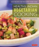  Healthy Indian Vegetarian Cooking : Easy Recipes for the Hurry Home Cook [Vegetarian Cookbook, Over 80 Recipes] 