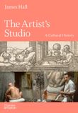  The Artist's Studio: A Cultural History 