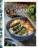  Vegan Vietnamese: Vibrant Plant-Based Recipes to Enjoy Every Day 