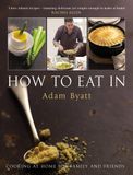  How to Eat In: Cooking at Home for Family and Friends_Adam Byatt_9780593064641_Transworld Publishers Ltd 