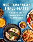  Mediterranean Small Plates: Boards, Platters, and Spreads from the World's Healthiest Cuisine 