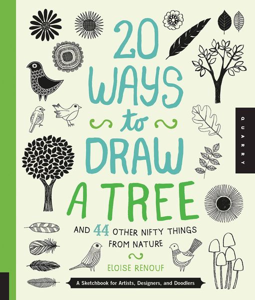 20 Ways to Draw a Tree and 44 Other Nifty Things from Nature_Eloise Renouf_9781592538379_Quarry Books