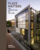 Place Matters : The Architecture of WG Clark_Robert McCarter_9781940743424_Oro Editions 