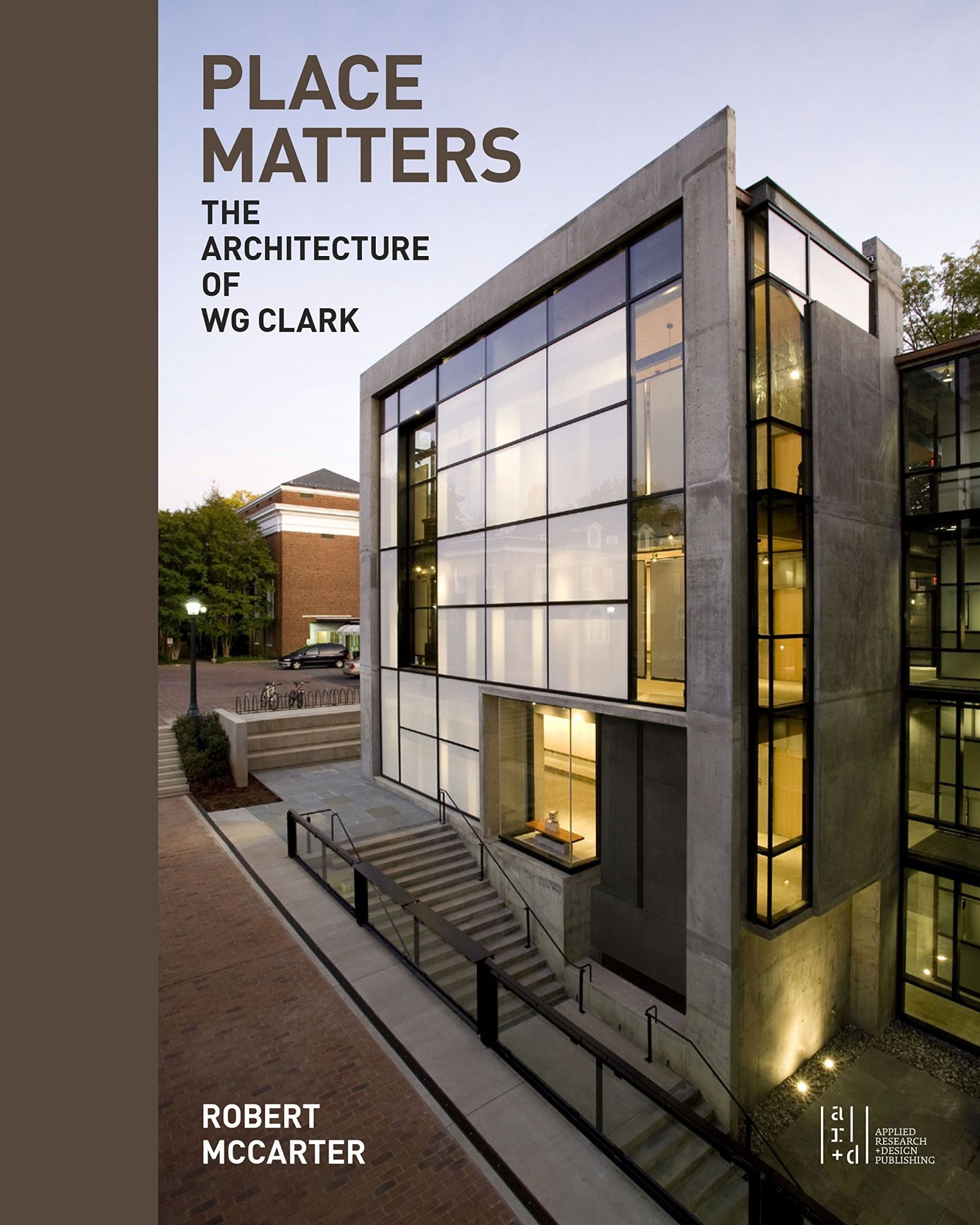  Place Matters : The Architecture of WG Clark_Robert McCarter_9781940743424_Oro Editions 