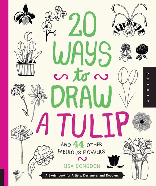 20 Ways to Draw a Tulip and 44 Other Fabulous Flowers_Lisa Congdon_9781592538867_Quarry Books