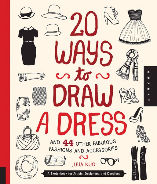 20 Ways to Draw a Dress and 44 Other Fabulous Fashions and Accessories_Julia Kuo_9781592538850_Quarry Books