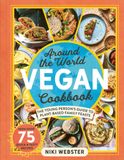  Around the World Vegan Cookbook : The Young Person's Guide to Plant-based Family Feasts 