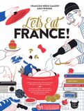  Let's Eat France! : 1,250 Specialty Foods, 375 Iconic Recipes, 350 Topics, 260 Personalities, Plus Hundreds of Maps, Charts, Tricks, Tips, and Anecdotes and Everything Else You Want to Know about the Food of France 