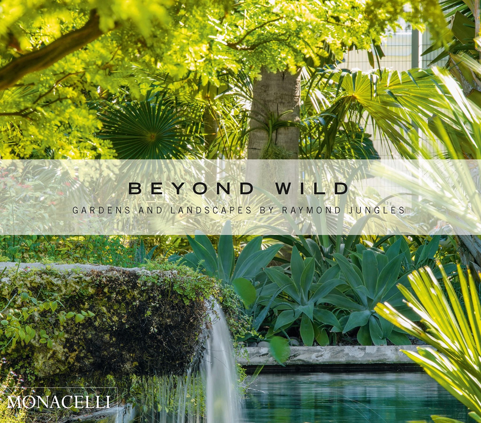  Beyond Wild : Gardens and Landscapes by Raymond Jungles 