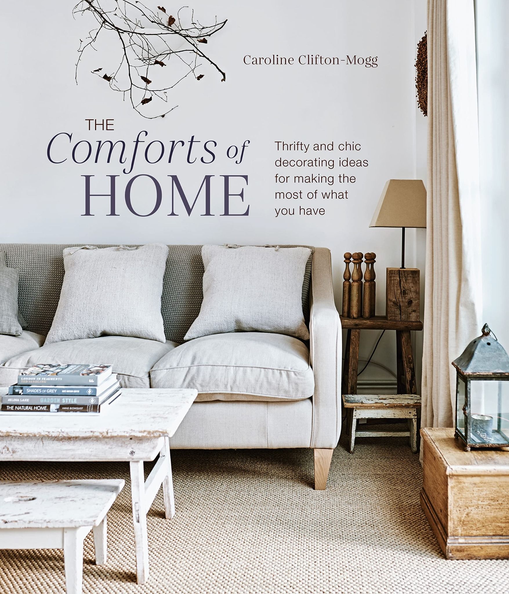  The Comforts of Home: Thrifty and chic decorating ideas for making the most of what you have 