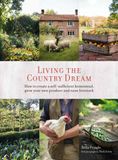  Living the Country Dream: How to create a self-sufficient homestead, grow your own produce and raise livestock 