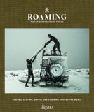  Roaming : Roark's Adventure Atlas : Surfing, Skating, Riding, and Climbing Around the World 