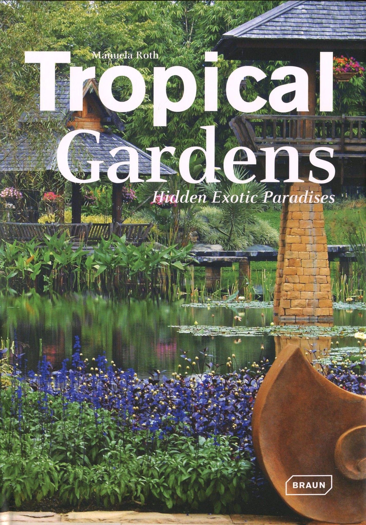  Tropical Gardens: Hidden Exotic Paradises_9783037681435_Braun Publishing 