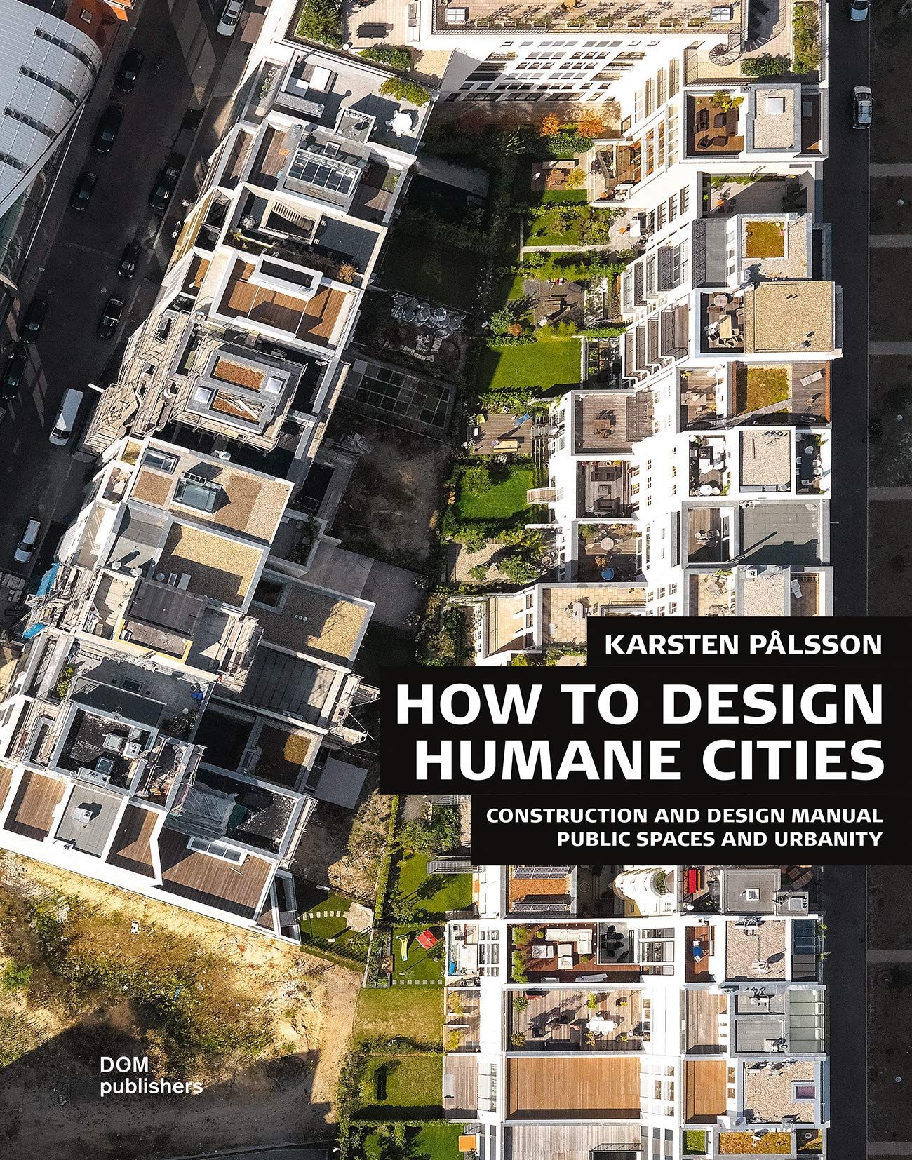  How to Design Humane Cities: Public Spaces and Urbanity_Karsten Pålsson_9783869226149_DOM Publishers 