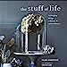  Stuff of Life: Arranging things ordinary & extraordinary 