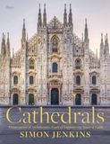  Cathedrals : Masterpieces of Architecture, Feats of Engineering, Icons of Faith 