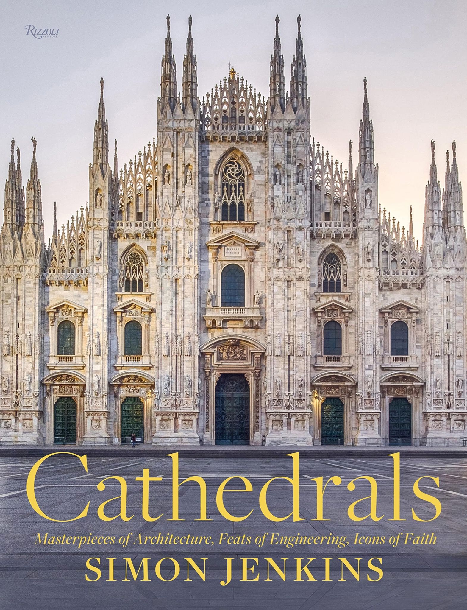  Cathedrals : Masterpieces of Architecture, Feats of Engineering, Icons of Faith 