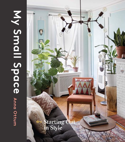 My Small Space : Starting Out in Style_Anna Ottum_9781524762667_Penguin Random House