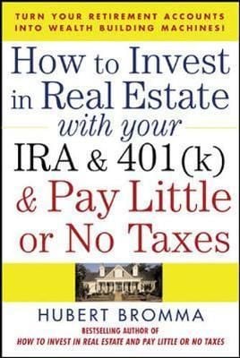  How to Invest in Real Estate With Your IRA and 401K & Pay Little or No Taxes 