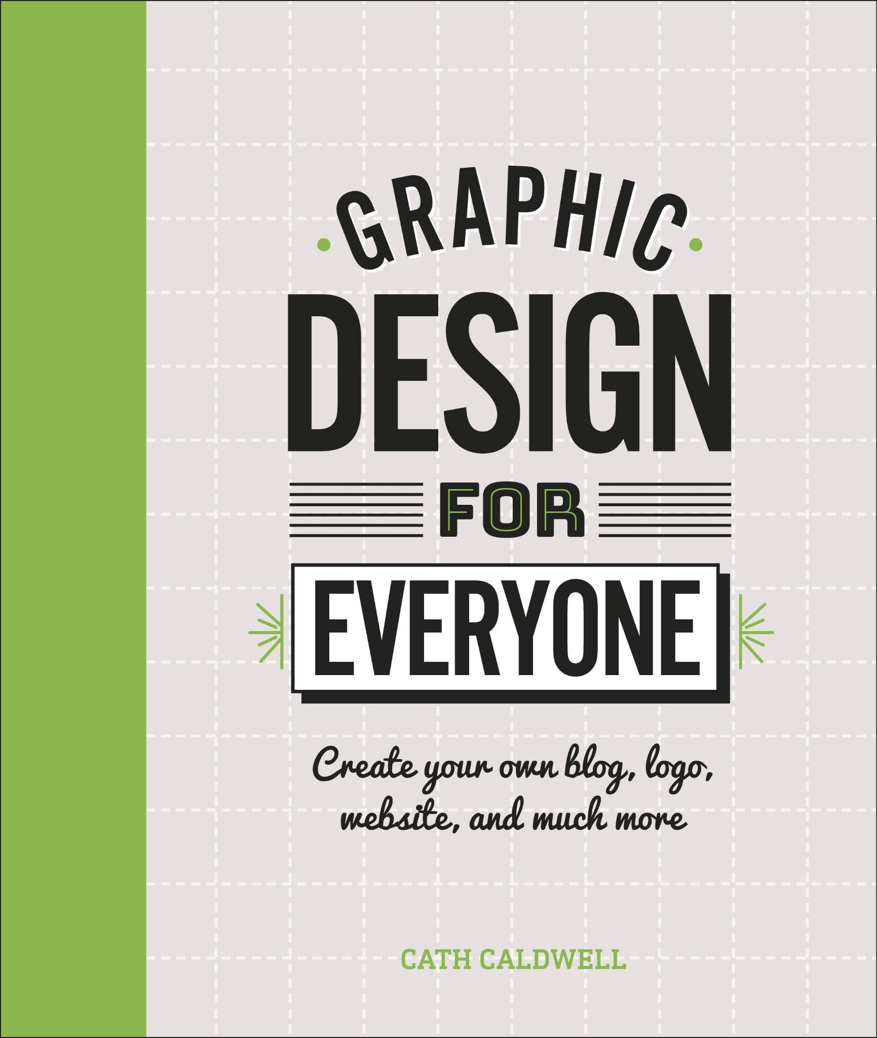  Graphic Design For Everyone : Understand the Building Blocks so You can Do It Yourself_Cath Caldwell_9780241343814_Dorling Kindersley Ltd 