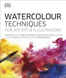  Watercolour Techniques for Artists and Illustrators : Discover how to paint landscapes, people, still lifes, and more_DK_9780241413319_Dorling Kindersley Ltd 