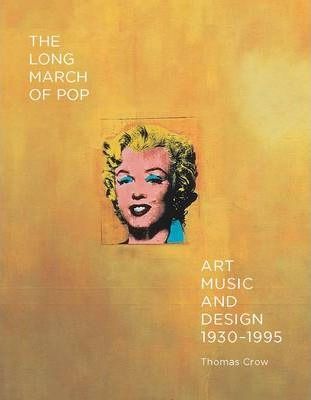  The Long March of Pop : Art, Music, and Design, 1930-1995_Thomas Crow_9780300203974_Yale University Press 