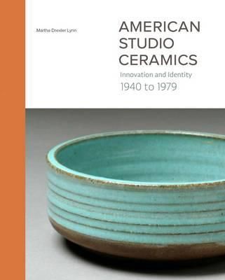  American Studio Ceramics : Innovation and Identity, 1940 to 1979_Martha Drexler Lynn_9780300212730_Yale University Press 