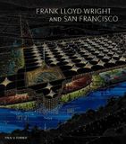  Frank Lloyd Wright and San Francisco_Paul V. Turner_9780300215021_Yale University Press 