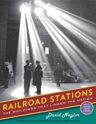  Railroad Stations_David Naylor_ 9780393731644_WW Norton & Co 