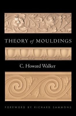  Theory of Mouldings_C. Howard Walker_9780393732337_WW Norton & Co 