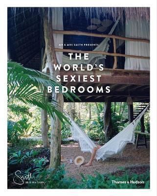 Mr & Mrs Smith Presents the World's Sexiest Bedrooms_Mr & Mrs Smith_9780500021781_Thames & Hudson