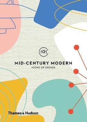  Mid-Century Modern: Icons Of Design_Here Design_9780500022030_Thames & Hudson Ltd 