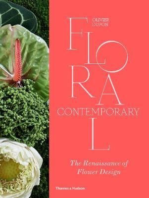  Floral Contemporary : The Renaissance of Flower Design_Olivier Dupon_9780500022337_Thames & Hudson Ltd 