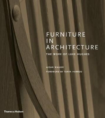 Furniture in Architecture : The Work of Luke Hughes - Arts & Crafts in the Digital Age