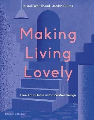 Making Living Lovely: Free Your Home With Creative Design_Russell Whitehead_9780500022696_Thames & Hudson Ltd