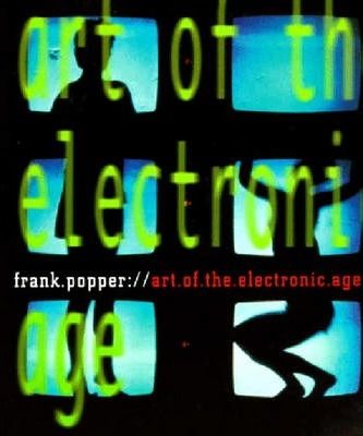  Art of the Electronic Age_Frank Popper_9780500279182_Thames & Hudson Ltd 