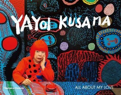  Yayoi Kusama : All About My Love_Yayoi Kusama_9780500295427_Thames & Hudson Ltd 