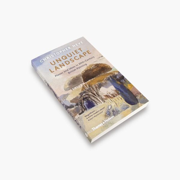 Unquiet Landscape : Places and Ideas in 20th-Century British Painting_Christopher Neve_9780500295472_Thames & Hudson Ltd