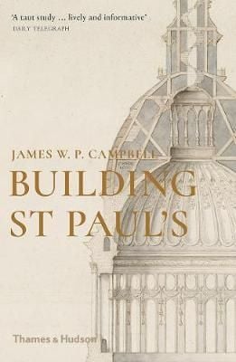 Building St Paul's_JAMES W P CAMPBELL_9780500295502_Thames & Hudson