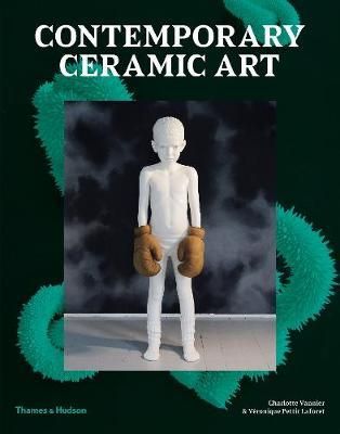  Contemporary Ceramic Art_Charlotte Vannier_9780500295786_Thames & Hudson 