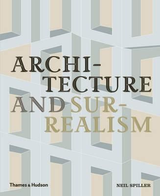Architecture & Surrealism_Neil Spiller_9780500343203_Thames & Hudson Ltd